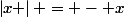 \left|x \right| = - x