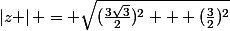 \left|z \right| = \sqrt{(\frac{3\sqrt{3}}{2})^{2} + (\frac{3}{2})^{2}}