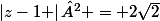 \left|z-1 \right|² = 2\sqrt{2}