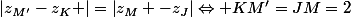 \left|z_{M'}-z_{K} \right|=\left|z_{M} -z_{J}\right|\Leftrightarrow KM'=JM=2