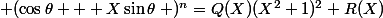 \left (\cos\theta + X\sin\theta\right )^n=Q(X)(X^2+1)^2+R(X); degre(R)\leqslant 1