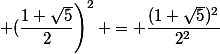 \left (\dfrac{1+\sqrt{5}}{2}\right)^2 = \dfrac{(1+\sqrt{5})^2}{2^2}