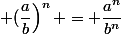 \left (\dfrac{a}{b}\right)^n = \dfrac{a^n}{b^n}