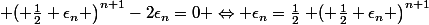 \left ( \frac{1}{2}+\epsilon_{n} \right)^{n+1}-2\epsilon_{n}=0 \Leftrightarrow \epsilon_{n}=\frac{1}{2}\left ( \frac{1}{2}+\epsilon_{n} \right)^{n+1}