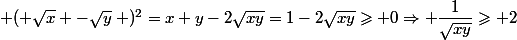 \left ( \sqrt{x} -\sqrt{y}\right )^2=x+y-2\sqrt{xy}=1-2\sqrt{xy}\geqslant 0\Rightarrow \dfrac{1}{\sqrt{xy}}\geqslant 2