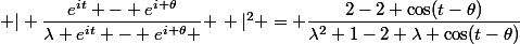 \left | \dfrac{e^{it} - e^{i \theta}}{\lambda e^{it} - e^{i \theta} } \right |^2 = \dfrac{2-2 \cos(t-\theta)}{\lambda^2+1-2 \lambda \cos(t-\theta)}