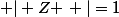 \left | Z \right |=1