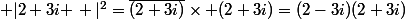 \left |2+3i \right |^2=\overline{(2+3i)}\times (2+3i)=(2-3i)(2+3i)