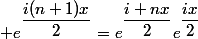 \left e^{\dfrac{i(n+1)x}{2}}=e^{\dfrac{i nx}{2}}e^{\dfrac{ix}{2}}\right