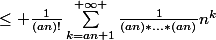 \leq \frac{1}{(an)!}\sum_{k=an+1}^{+\infty }{\frac{1}{(an)*...*(an)}n^k}