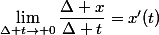 \lim\limits_{\Delta t\to 0}\dfrac{\Delta x}{\Delta t}=x'(t)