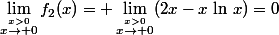 \lim\limits_{\stackrel{x>0}{x\to 0}}f_2(x)= \lim\limits_{\stackrel{x>0}{x\to 0}}(2x-x\,\ln\,x)=0