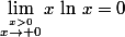 \lim\limits_{\stackrel{x>0}{x\to 0}}x\,\ln\,x=0