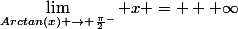 \lim\limits_{Arctan(x) \to \frac{\pi}{2}^{-}} x = + \infty