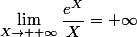 \lim\limits_{X\to +\infty}\dfrac{e^X}{X}=+\infty