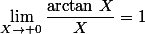 \lim\limits_{X\to 0}\dfrac{\arctan\,X}{X}=1