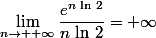 \lim\limits_{n\to +\infty}\dfrac{e^{n\,\ln\,2}}{n\,\ln\,2}=+\infty