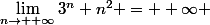 \lim\limits_{n\to +\infty}3^n+n^2 = +\infty 