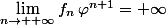 \lim\limits_{n\to +\infty}f_n\,\varphi^{n+1}=+\infty