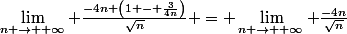 \lim\limits_{n \rightarrow +\infty} \frac{-4n \left(1 - \frac{3}{4n}\right)}{\sqrt{n}} = \lim\limits_{n \rightarrow +\infty} \frac{-4n}{\sqrt{n}}
