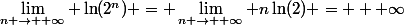 \lim\limits_{n \rightarrow +\infty} \ln(2^n) = \lim\limits_{n \rightarrow +\infty} n\ln(2) = + \infty