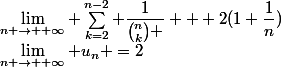 \lim\limits_{n \rightarrow +\infty} \sum_{k=2}^{n-2} \dfrac{1}{\binom{n}{k} } + 2(1+\dfrac{1}{n})&nbsp;&nbsp;=&nbsp;&nbsp;\lim\limits_{n \rightarrow +\infty} u_n =2
