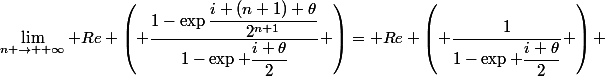 \lim\limits_{n \rightarrow +\infty} Re \left( \dfrac{1-\exp\dfrac{i (n+1) \theta}{2^{n+1}}}{1-\exp \dfrac{i \theta}{2}} \right)= Re \left( \dfrac{1}{1-\exp \dfrac{i \theta}{2}} \right) 