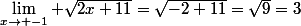 \lim\limits_{x\rightarrow -1} \sqrt{2x+11}=\sqrt{-2+11}=\sqrt{9}=3