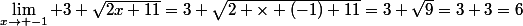 \lim\limits_{x\rightarrow -1} 3+\sqrt{2x+11}=3+\sqrt{2 \times (-1)+11}=3+\sqrt{9}=3+3=6