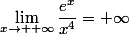 \lim\limits_{x\to +\infty}\dfrac{e^x}{x^4}=+\infty