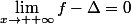 \lim\limits_{x\to +\infty}{f-\Delta}=0