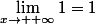 \lim\limits_{x\to +\infty}1=1