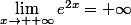 \lim\limits_{x\to +\infty}e^{2x}=+\infty