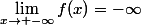 \lim\limits_{x\to -\infty}f(x)=-\infty