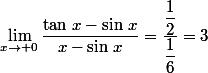 \lim\limits_{x\to 0}\dfrac{\tan\,x-\sin\,x}{x-\sin\,x}=\dfrac{\dfrac{1}{2}}{\dfrac{1}{6}}=3