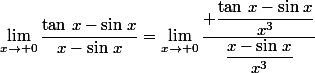 \lim\limits_{x\to 0}\dfrac{\tan\,x-\sin\,x}{x-\sin\,x}=\lim\limits_{x\to 0}\dfrac{ \dfrac{\tan\,x-\sin\,x}{x^3}}{\dfrac{x-\sin\,x}{x^3}}
