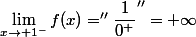 \lim\limits_{x\to 1^-}f(x)=\ ''\ \dfrac{1}{0^+}\ ''=+\infty