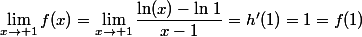 \lim\limits_{x\to 1}f(x)=\lim\limits_{x\to 1}\dfrac{\ln(x)-\ln\,1}{x-1}=h'(1)=1=f(1)
