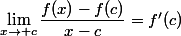\lim\limits_{x\to c}\dfrac{f(x)-f(c)}{x-c}=f'(c)