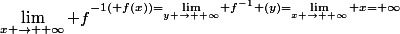 \lim\limits_{x \rightarrow +\infty} f^{-1( f(x))=\lim\limits_{y \rightarrow +\infty} f^{-1} (y)=\lim\limits_{x \rightarrow +\infty} x=+\infty