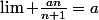 \lim \frac{an}{n+1}=a