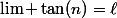\lim \tan(n)=\ell