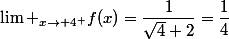 \lim _{x\to 4^+}f(x)=\dfrac{1}{\sqrt{4}+2}=\dfrac{1}{4}