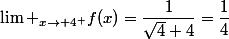 \lim _{x\to 4^+}f(x)=\dfrac{1}{\sqrt{4}+4}=\dfrac{1}{4}