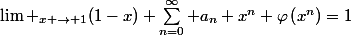 \lim _{x \rightarrow 1}(1-x) \sum_{n=0}^{\infty} a_n x^n \varphi\left(x^n\right)=1