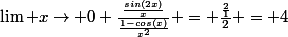 \lim x\rightarrow 0 \frac{\frac{sin(2x)}{x}}{\frac{1-cos(x)}{x^2}} = \frac{\frac{2}{1}}{2} = 4