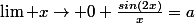 \lim x\rightarrow 0 \frac{sin(2x)}{x}=a