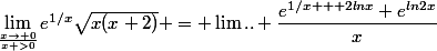 \lim_{\frac{x\to 0}{x >0}}e^{1/x}\sqrt{x(x+2)} = \lim.. \dfrac{e^{1/x + 2lnx}+e^{ln2x}}{x}