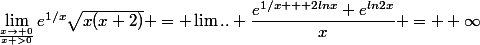 \lim_{\frac{x\to 0}{x >0}}e^{1/x}\sqrt{x(x+2)} = \lim.. \dfrac{e^{1/x + 2lnx}+e^{ln2x}}{x} = +\infty