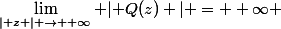 \lim_{\lvert z \lvert \to +\infty} \lvert Q(z) \lvert = +\infty 